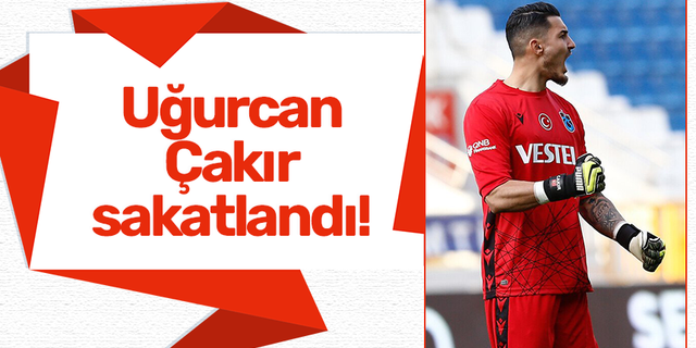 Trabzonspor'da Uğurcan Çakır sakatlandı!