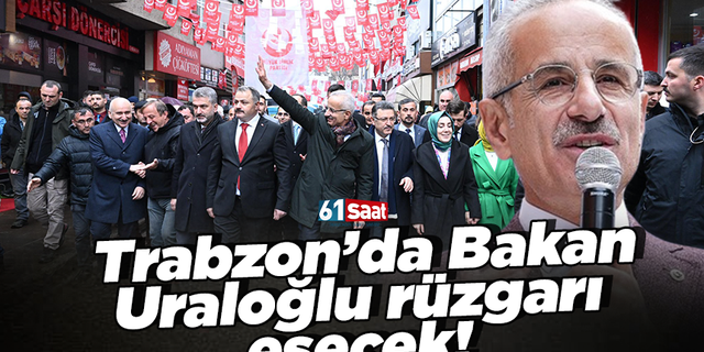 Trabzon’da Bakan Uraloğlu rüzgarı esecek