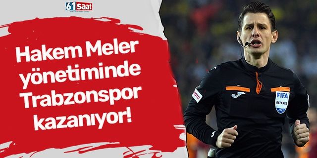 Hakem Meler yönetiminde Trabzonspor kazanıyor!