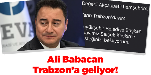 Ali Babacan Trabzon'a geliyor
