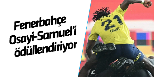 Fenerbahçe Bright Osayi-Samuel'i ödüllendiriyor