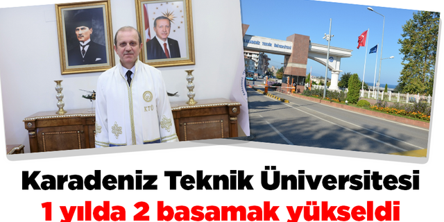 Karadeniz Teknik Üniversitesi 1 yılda 2 basamak yükseldi