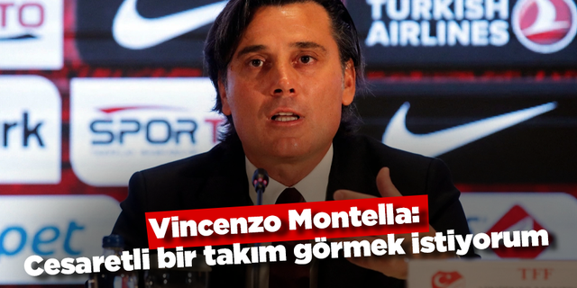 Vincenzo Montella: Cesaretli bir takım görmek istiyorum