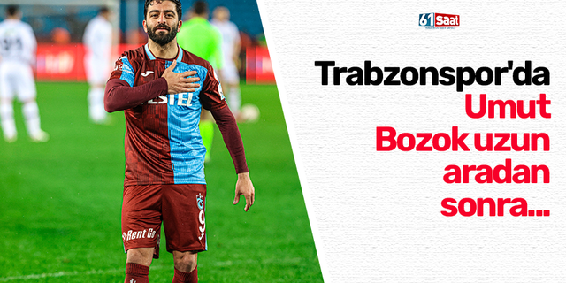 Trabzonspor'da Umut Bozok uzun aradan sonra...