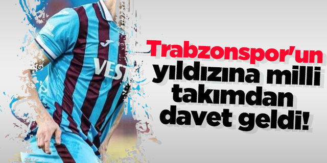 Trabzonspor'un yıldızına milli takımdan davet geldi!