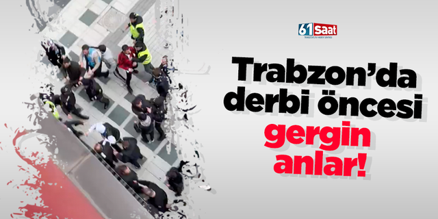 Trabzon’da derbi öncesi gergin anlar!
