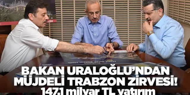 Bakan Uraloğlu Trabzon'da müjdeleri sıraladı! 147.1 milyar TL yatırım