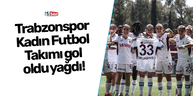 Trabzonspor Kadın Futbol Takımı gol oldu yağdı!