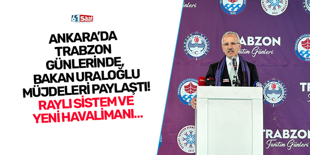 Ankara’da Trabzon Günlerinde, Bakan Uraloğlu müjdeleri paylaştı! Raylı sistem ve yeni havalimanı…