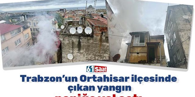 Trabzon'da çatı katındaki yangın paniğe yol açtı