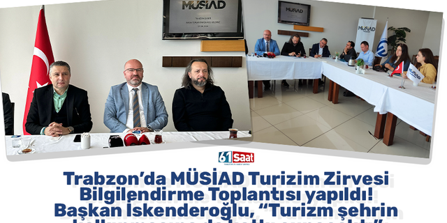 Trabzon’da MÜSİAD Turizim Zirvesi Bilgilendirme Toplantısı yapıldı!