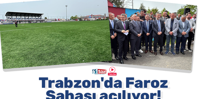 Trabzon'da Faroz Sahası açılıyor!