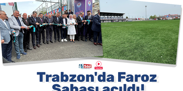 Trabzon'da Faroz Sahası açıldı!