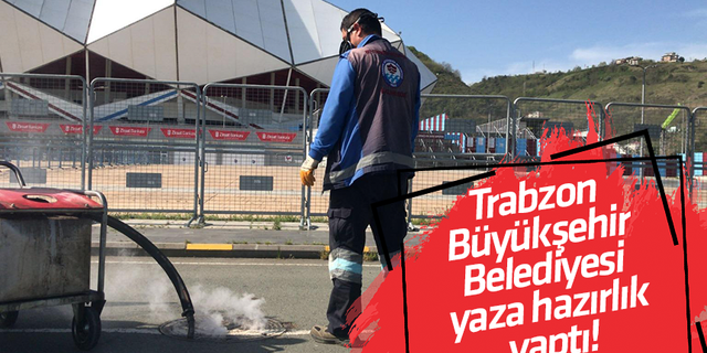 Trabzon Büyükşehir Belediyesi yaza hazırlık yaptı!