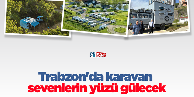 Trabzon'da karavan sevenlerin yüzü gülecek