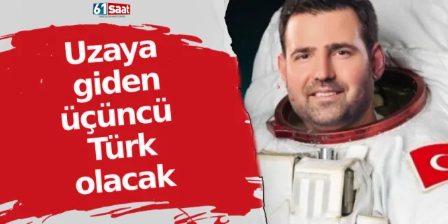 Uzaya giden üçüncü Türk olacak!