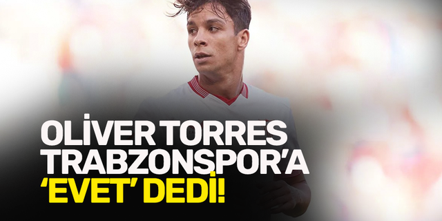 Oliver Torres Trabzonspor'a 'evet' dedi!