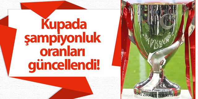 Türkiye Kupası'nda şampiyonluk oranları güncellendi!