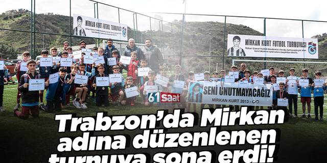 Trabzon’da Mirkan adına düzenlenen turnuva sona erdi!