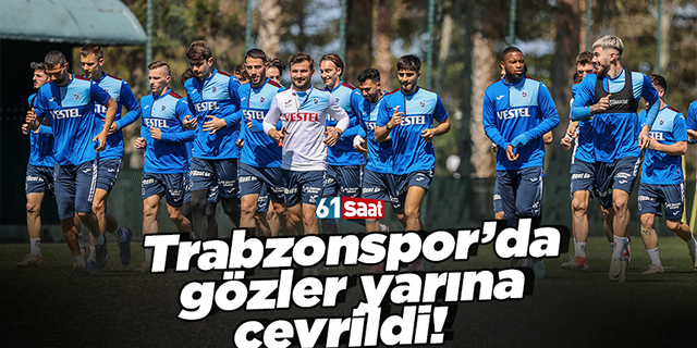 Trabzonspor’da  gözler yarına çevrildi!