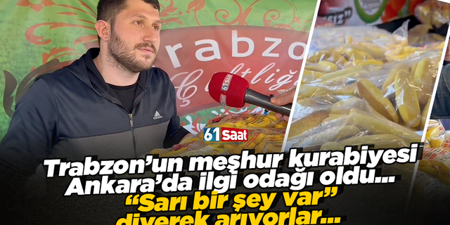 Trabzon’un meşhur kurabiyesi Ankara’da ilgi odağı oldu... “Sarı bir şey var” diyerek arıyorlar…