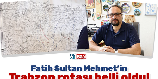 Fatih Sultan Mehmet Han'ın Karadeniz'e varış güzergahını tespit ettiler
