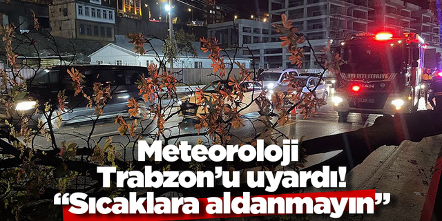 Trabzon'da güneş sizi yanıltmasın! Meteoroloji uyardı!