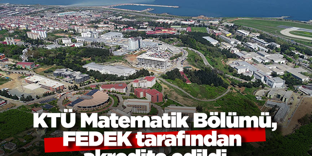 KTÜ Matematik Bölümü Lisans Programı, FEDEK tarafından akredite edildi