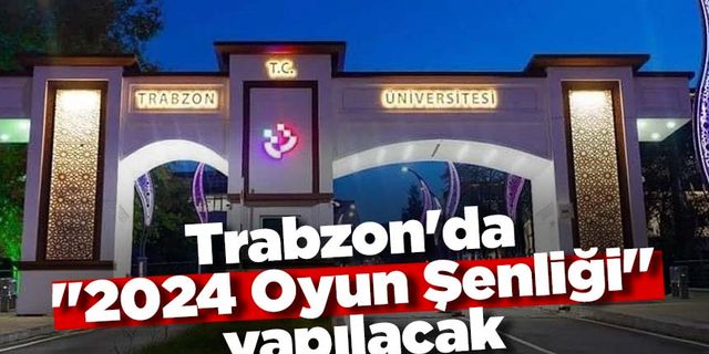 Trabzon'da "2024 Oyun Şenliği" yapılacak