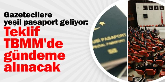 Gazetecilere yeşil pasaport geliyor: Teklif TBMM'de gündeme alınacak