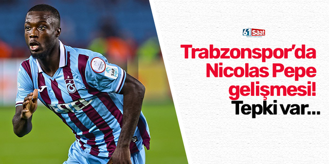 Trabzonspor’da Pepe gelişmesi! Tepki var…