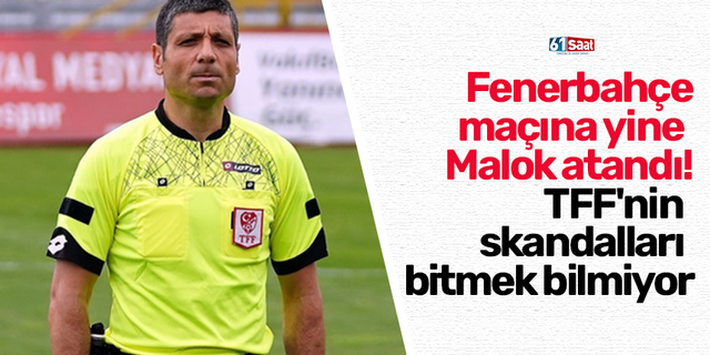 Fenerbahçe maçına yine Malok atandı! TFF'nin skandalları bitmek bilmiyor