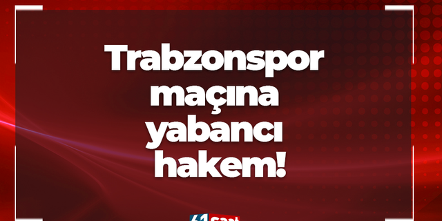 Trabzonspor maçına yabancı hakem!