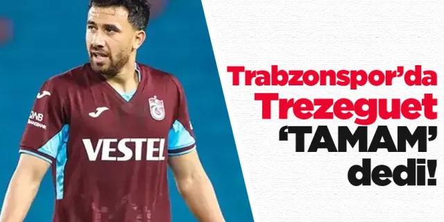 Trabzonspor’da Trezeguet ‘TAMAM’ dedi!