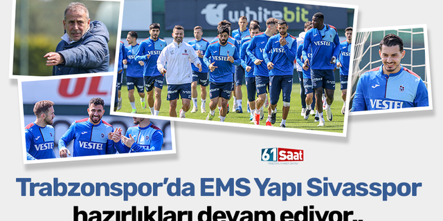 Trabzonspor'da EMS Yapı Sivasspor mesaisi devam ediyor!