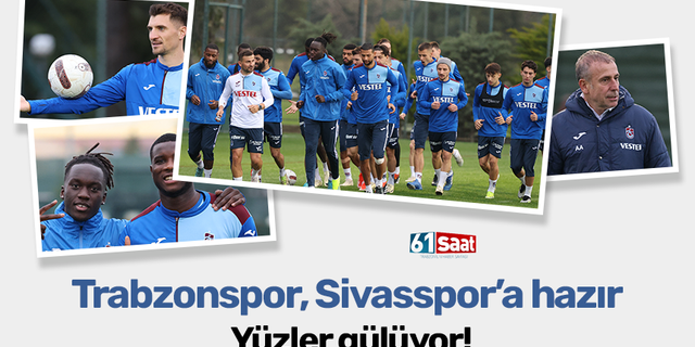 Trabzonspor, EMS Yapı Sivasspor hazırlıklarında yüzler gülüyor