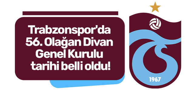 Trabzonspor'da  56. Olağan Divan  Genel Kurulu  tarihi belli oldu!
