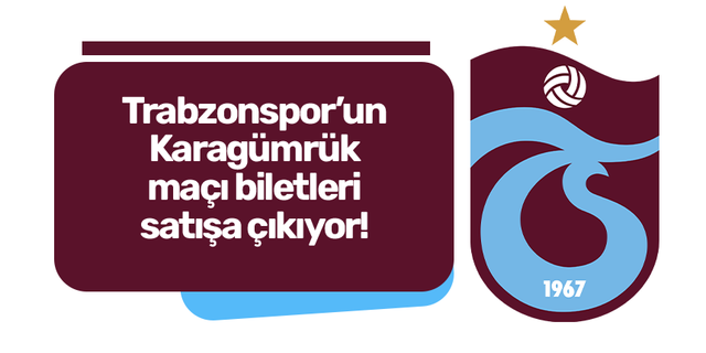 Trabzonspor’un Karagümrük maçı biletleri satışa çıkıyor!