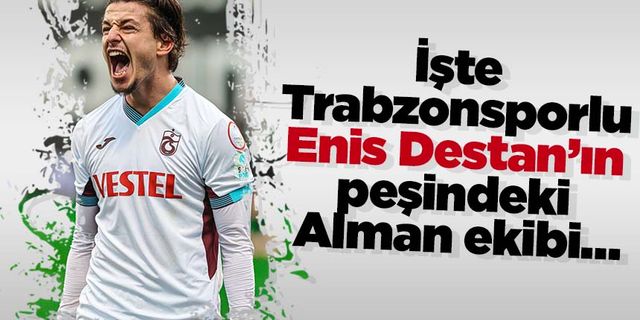 İşte Trabzonsporlu Enis Destan’ın peşindeki Alman ekibi…