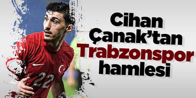 Cihan Çanak'tan Trabzonspor hamlesi