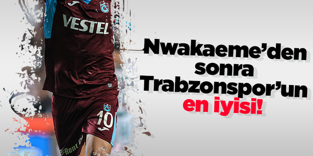 Nwakaeme’den sonra Trabzonspor’un en iyisi!