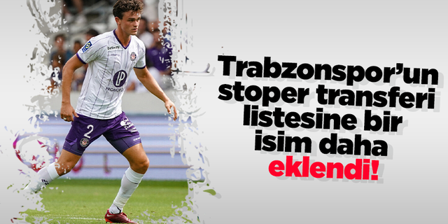 Trabzonspor’un stoper transferi listesine bir  isim daha  eklendi!
