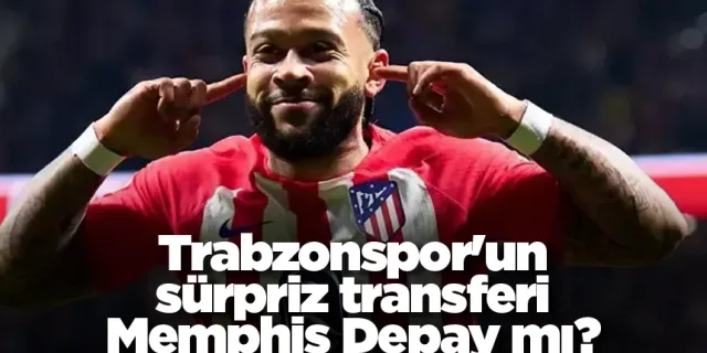 Trabzonspor'un sürpriz transferi Memphis Depay mı?