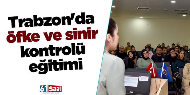 Trabzon'da öfke ve sinir kontrolü eğitimi