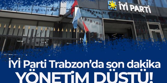 İYİ Parti Trabzon'da bir istifa daha! Yönetim düştü...