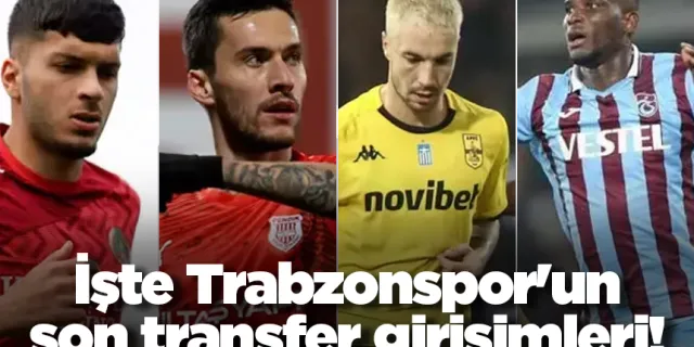 İşte Trabzonspor'un son transfer girişimleri!