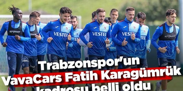 Trabzonspor'un VavaCars Fatih Karagümrük kadrosu belli oldu