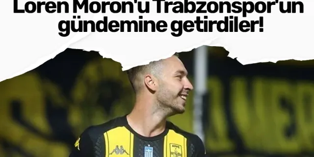 Loren Moron'u Trabzonspor'un gündemine getirdiler!