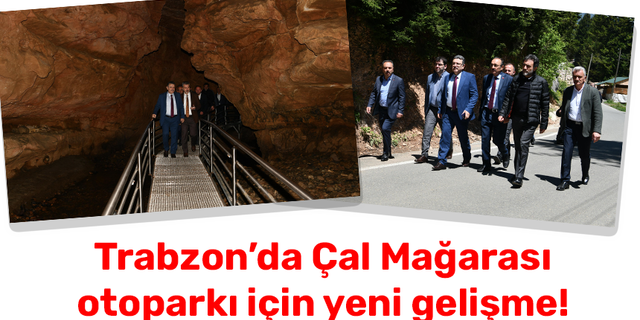 Trabzon'da Çal Mağarası otoparkı için yeni gelişme!