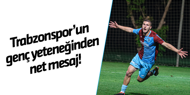 Trabzonspor’un gol kralından net mesaj!